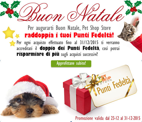 Quest'anno, per augurarti Buon Natale, Pet Shop Store ti regala il doppio dei Punti Fedeltà!